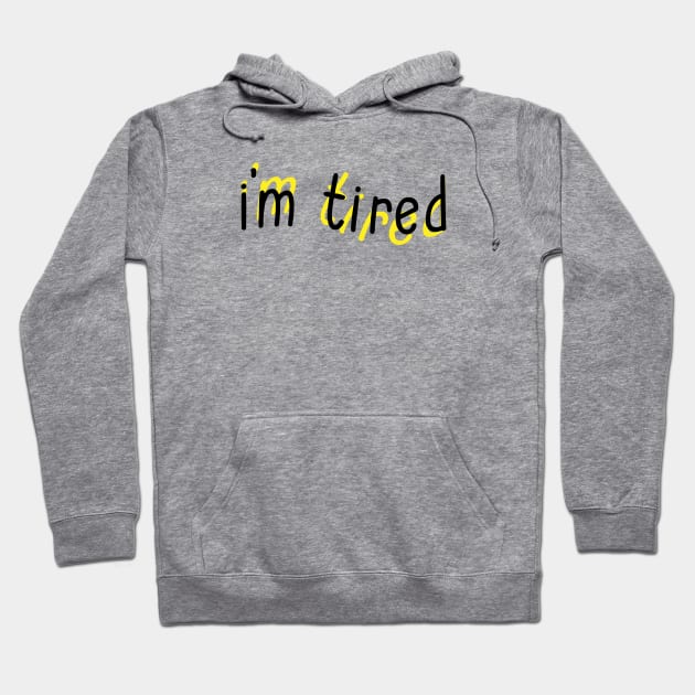 I'm Tired Hoodie by Sthickers